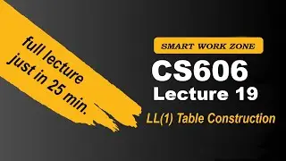 CS606 Lecture 19 |  LL(1) Table Construction, Left Factoring | cs606 lec19 | cs606 short lecture 19
