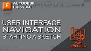 Starting in Fusion 360 User Interface, Navigation and Starting a Sketch
