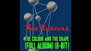 Foo Fighters - The Colour and the Shape [Full album] (8-bit)