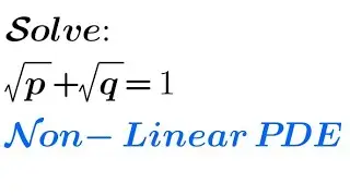 Solve: &radic;p +&radic;q= 1 | Non-Linear PDE (1st Standard Form)