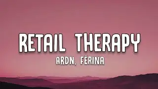 ARDN, F&eacute;rina - Retail Therapy (Lyrics)