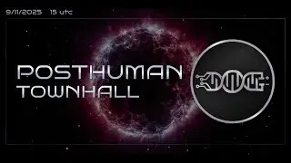 POSTHUMAN TownHall #14