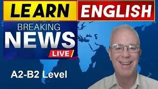 5/31/25 News Based English Lessons, TOEFL Listening Practice, Audiobook English for Beginners