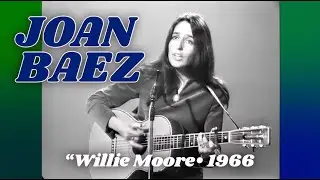 Joan Baez &bull; &ldquo;Willie Moore&rdquo; &bull; 1966 [Reelin' In The Years Archive]