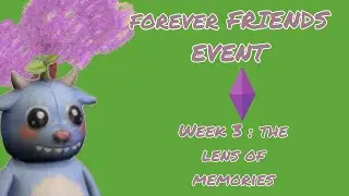 The Forever Friends Event Week 3 The Lens of Memoties