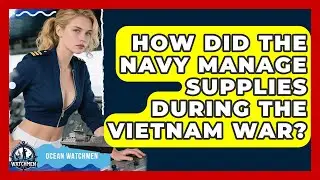 How Did The Navy Manage Supplies During The Vietnam War? - Ocean Watchmen