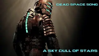 A SKY DULL OF STARS | Dead Space song