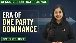 Era of One Party Dominance | One Shot | Class 12 Political Science | CBSE