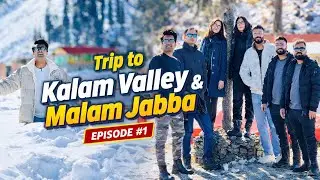 Trip to Sawat Valley | Malam Jabba | Kalam Valley | Ep #1