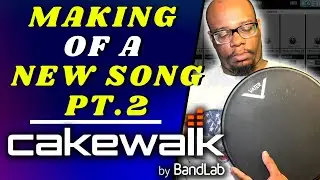 Let's Make Music! | Music Production in Cakewalk by Bandlab Pt. 2 | Original Song Workflow