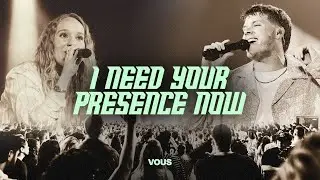 I Need Your Presence Now &mdash; VOUS Worship