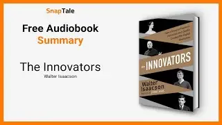 The Innovators by Walter Isaacson: 12 Minute Summary