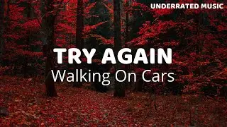 Walking On Cars - Try Again (Lyrics)