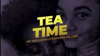 Tea Time Gullah Governors Island 2021 Act I  [Table Read]