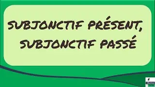 Le subjonctif présent et le subjonctif passé