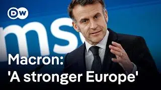 Macron at Munich Security Conference: 'Europe has to learn how to be a geopolitical power' | DW News