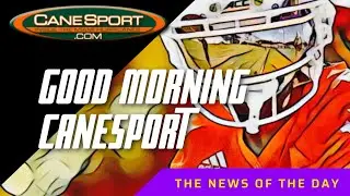 Good Morning CaneSport 9.5.25 Miami Hurricanes News of the Day