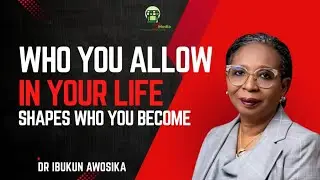 Who You Allow in Your Life Shapes Who You Become || IBUKUN AWOSIKA