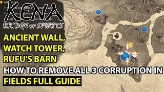Kena - How To Remove All 3 Corruption (Ancient Wall ,Watch Tower ,Rufu's Barn) Full Puzzle Guide