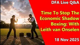 DFA Live Q&A: Time To Stop The Economic Shadow Boxing: With Leith van Onselen