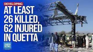 Death Toll Rises to 26 in Quetta Railway Station Blast, 62 Injured | Dawn News English
