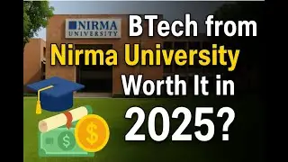 Is a BTech from Nirma University Worth It in 2025? An In-Depth Review 🎓💰
