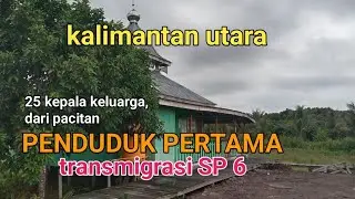 INILAH 25 KK PERTAMA,,transmigran asal pacitan, yang menghuni SP6. sekarang tinggal......