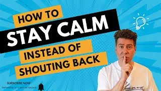 How to Stay Calm Instead of Shouting Back