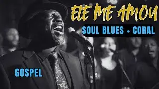 Soul Gospel/Blues com Coral - ELE ME AMOU | Hino de Gratidão e Redenção
