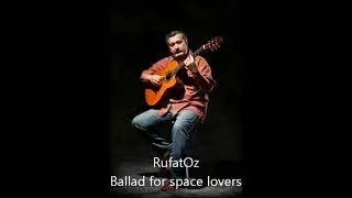 Ballad for space lovers (Didier Marouani). Guitar cover by RufatOz.