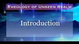 Theology of Unseen Realm 1. Introduction.