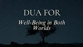 A Powerful Dua for Well-Being in Dunya & Akhirah | Word by Word Meaning