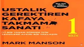 USTALIK GERETİREN KAFAYA TAKMAMA SANATI - Mark Manson ( Sesli Kitap ) - B01