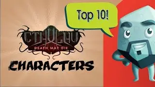 Top 10 Cthulhu: Death May Die Characters - with Zee Garcia