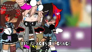 Fpe reacts to Grace