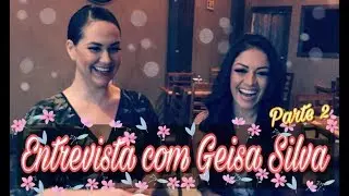 Entrevista com Geisa Silva (Parte2).