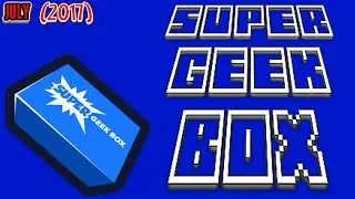 Super Geek Box Unboxing ( July 2017 )