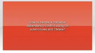 How to handle a transitive dependency conflict using Git submodules and CMake?