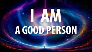 I AM A GOOD PERSON - Recondition Your Mind with Positive Affirmations