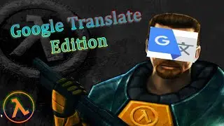 Half-Life... Но все диалоги перепутаны! | Half-Life Google Translate Edition