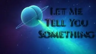 LET ME TELL YOU SOMETHING