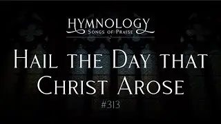 Hail the Day that Christ Arose (Hymn 313) - Hymnology (Official Video)