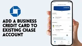 How To Add A Business Credit Card To Existing Chase Account - Step by Step