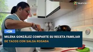 Milena Gonz&aacute;lez comparte su receta familiar de tacos con salsa rosada