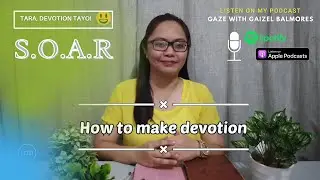 PAANO MAG-DEVOTION? | QUIET TIME WITH GOD USING S.O.A.R. METHOD
