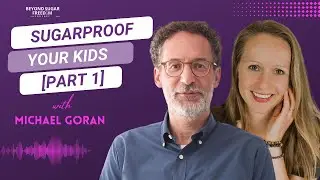 How to Sugarproof your kids with Michael Goran [Part 1]