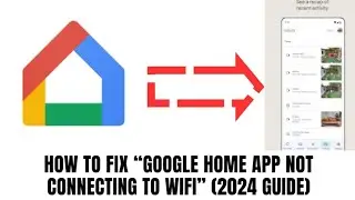 Как исправить ошибку, из-за которой приложение Google Home не подключается к Wi-Fi (руководство 2...
