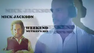 Mick Jackson - Weekend (Mutran&rsquo;s Mix)