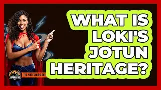 What Is Loki's Jotun Heritage?