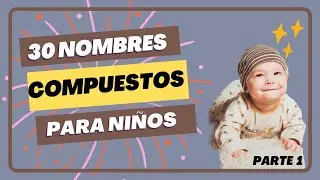 30 nombres COMPUESTOS encantadores para ni&ntilde;os: &iexcl;La combinaci&oacute;n de tradici&oacute;n y originalidad! Parte 1